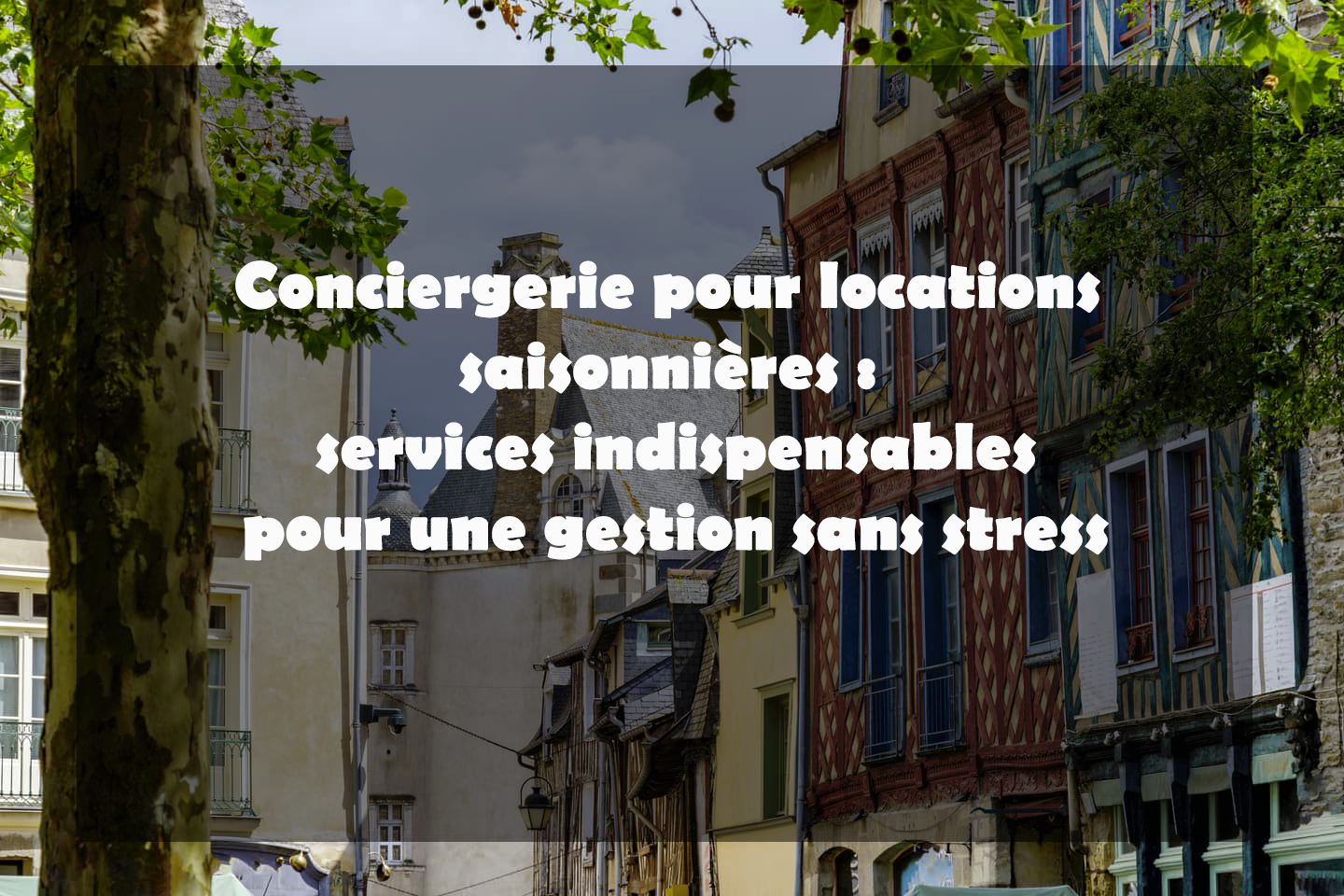 Conciergerie pour locations saisonnières : services indispensables pour une gestion sans stress